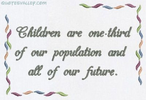 Children Are One Third Of Our Population And All Of Our Future