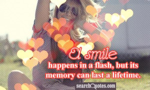 smile happens in a flash, but its memory can last a lifetime.
