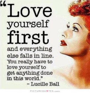 ... to love yourself to get anything done in this world. Picture Quote #1