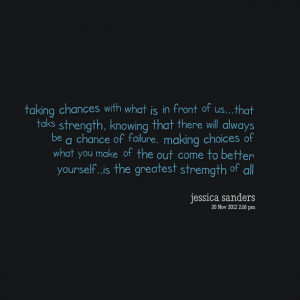Quotes Picture: taking chances with what is in front of usthat taks ...