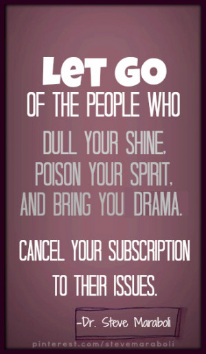 Let go of the people who dull your shine, poison your spirit, and ...
