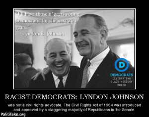 Lyndon Johnson. He was a political opportunist, not a civil rights ...