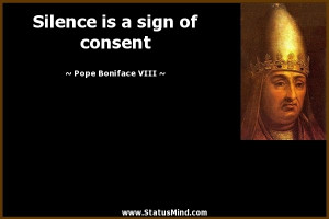 ... is a sign of consent - Pope Boniface VIII Quotes - StatusMind.com