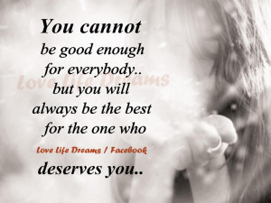 You cannot be good enough for everybody,..
