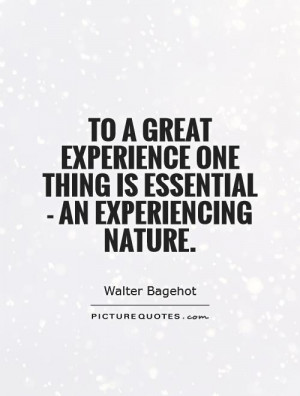 To a great experience one thing is essential - an experiencing nature ...