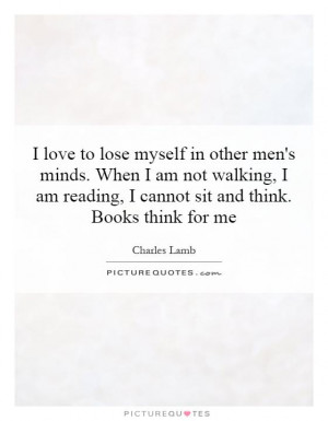 love to lose myself in other men's minds. When I am not walking, I ...