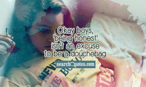 Okay boys, 'being honest' isn't an excuse to be a douchebag.