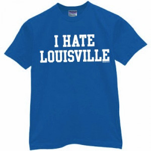 HATE LOUISVILLE T-Shirt for Kentucky Fans