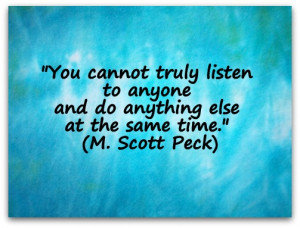 You-cannot-truly-listen-to-anyone-and-do-anything-else-at-the-same ...