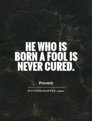 Fool Quotes Proverb Quotes