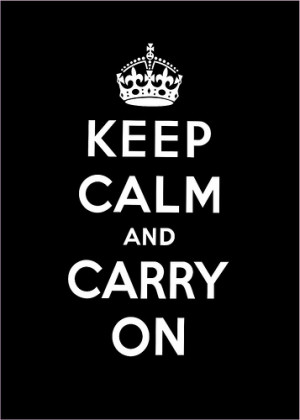 Keep calm and carry on*
