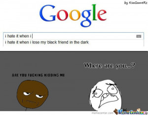 Hate It When I Lose My Black Friend in The Dark