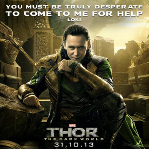 Loki quote - You must be truly desperate to come to me for help