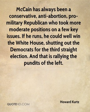 has always been a conservative, anti-abortion, pro-military Republican ...