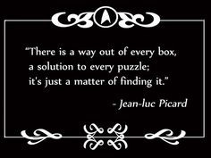 ... every puzzle; it's just a matter of finding it. Jean-Luc Picard More
