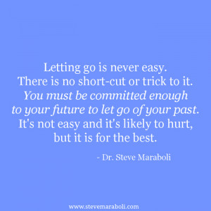 Letting go is never easy. There is no short-cut or trick to it. You ...