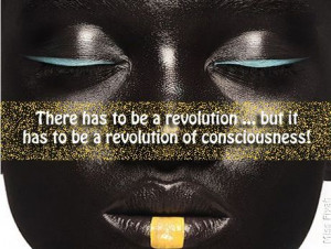 ... revolution but it has to be a revolution of consciousness miss fiyah