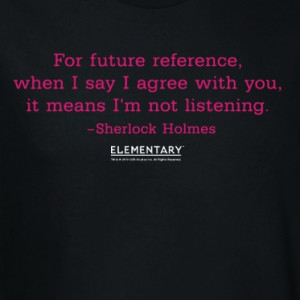 Elementary Not Listening Sherlock Quote T-Shirt