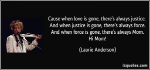 when love is gone, there's always justice. And when justice is gone ...