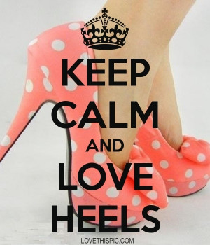 love it keep calm and love heels