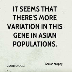 It seems that there's more variation in this gene in Asian populations ...