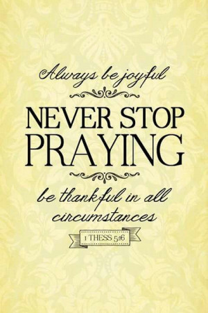 Always Be Joyful Never Stop Praying be Thankful In All Circumstances