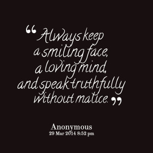 Quotes Picture: always keep a smiling face, a loving mind, and speak ...