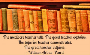 beautiful quote on teachers by William Arthur Ward.