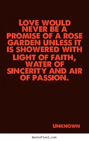 Quotes about love - Love would never be a promise of a rose garden..