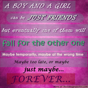 girl and a guy can be just friends, but eventually one will fall in ...