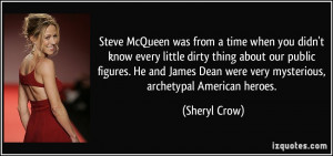 Steve McQueen was from a time when you didn't know every little dirty ...