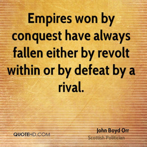 ... have always fallen either by revolt within or by defeat by a rival