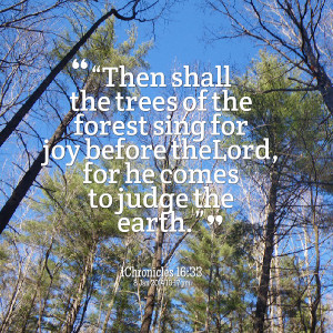 Quotes Picture: “then shall the trees of the forest sing for joy ...