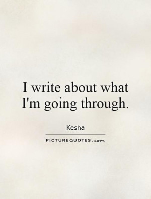 write about what I'm going through Picture Quote #1