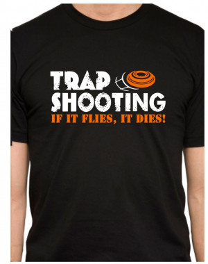 ... Only Design - Trap Shooting - If It Flies, It Dies! Black T-shirt