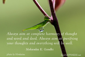 aim at complete harmony of thought and word and deed. Always aim ...