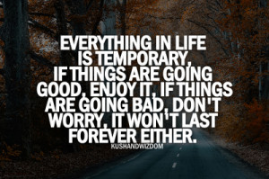 Everything In Life Is Temporary.