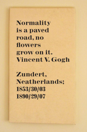 Vincent Van Gogh Quote about normal, normality, roads and flowers.