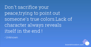 ... true colors.Lack of character always reveals itself in the end