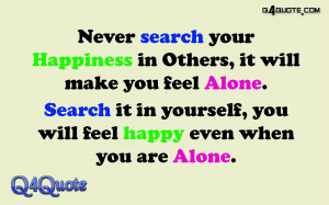 Never search your Happiness in | Happiness Quotes and Sayings