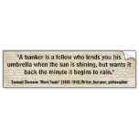 Mark Twain BANKERS LEND UMBRELLA WHEN SUNNY Quote Bumper Stickers