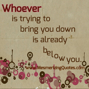 Whoever-is-trying-to-bring-you-down.jpg