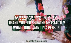 Message to my ex: thank you for showing me exactly what I dont want in ...