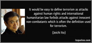 It would be easy to define terrorism as attacks against human rights ...