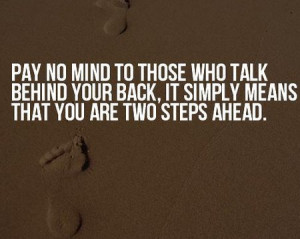 Motivational Quote: Pay No Mind To Those Who Talk Behind Your Back, It ...