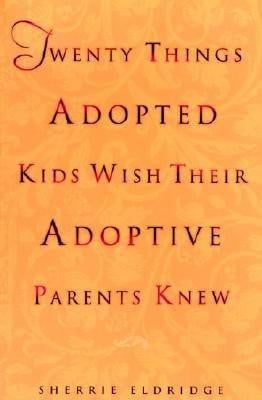 Twenty Things Adopted Kids Wish Their Adoptive Parents Knew (Sherri ...