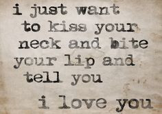... lip crave, kissing your neck, lip biting quotes, kiss your neck, thing