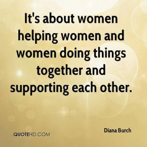 Diana Burch - It's about women helping women and women doing things ...