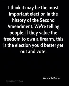 Wayne LaPierre - I think it may be the most important election in the ...