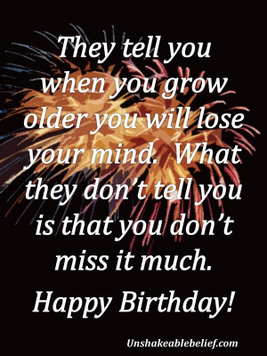 ... Tell You When You Grow Older You Will Lose Your Mind - Birthday Quote